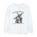 Long Sleeve Shirt He Bled For You