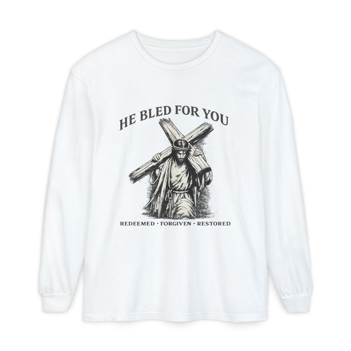Long Sleeve Shirt He Bled For You